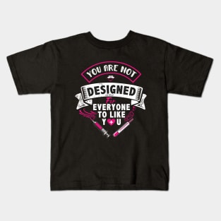 you are not designed for everyone to like you Kids T-Shirt